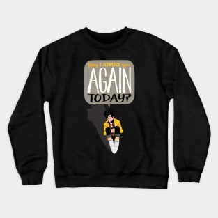 May I admire you again today? Crewneck Sweatshirt